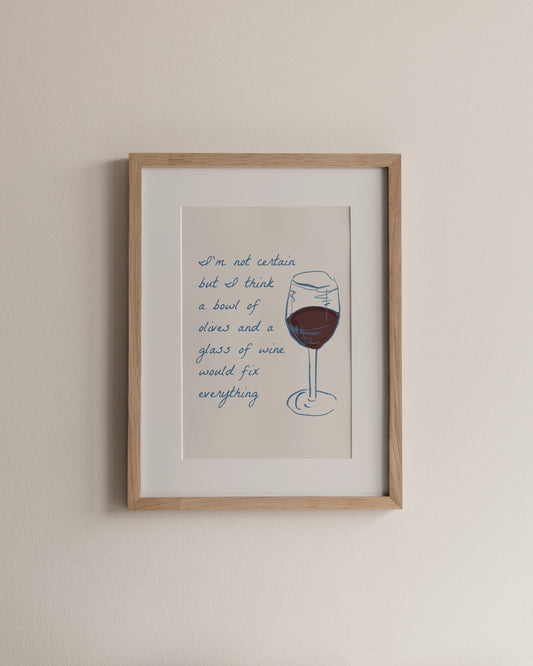 A bowl of olives and a glass of wine would fix everything, A4 Print