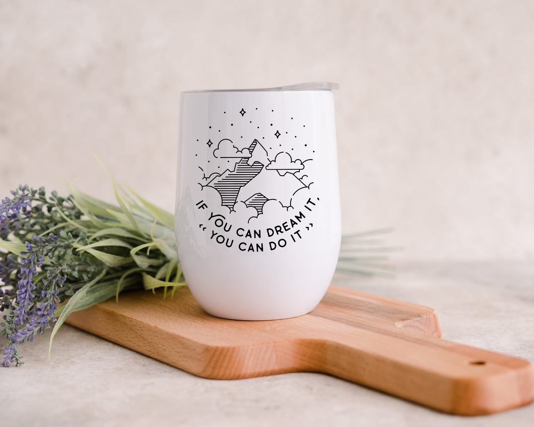 If you can dream it you can do it - Wine Tumbler