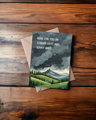 Here for you on stormy days and sunny ones blank notecard