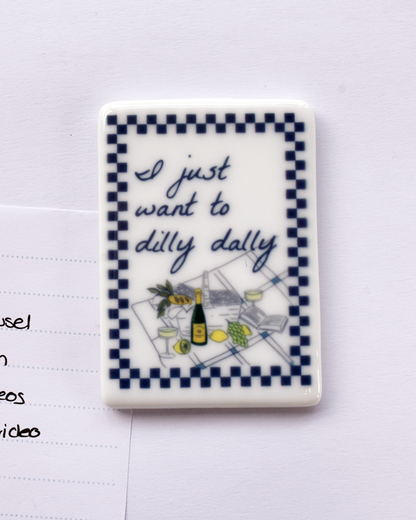 I just want to dilly dally Fridge Magnet