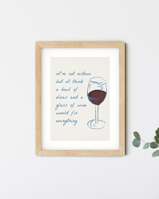 A bowl of olives and a glass of wine would fix everything, A4 Print