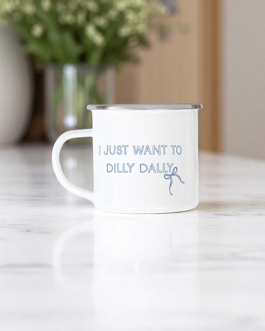 I Just Want To Dilly Dally Camping Mug