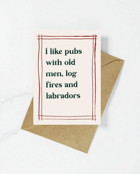 I like pubs with log fires, old men and labradors