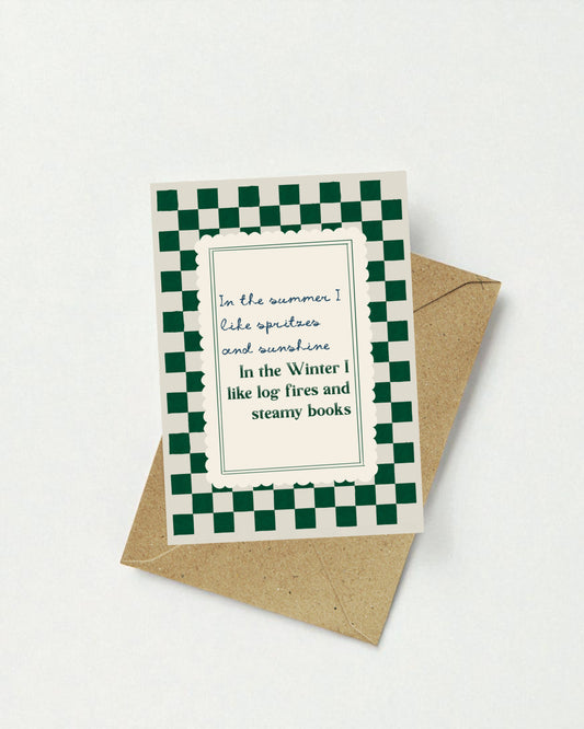 In the Summer I like spritzes & sunshine, in the Winter I like log fires & steamy books