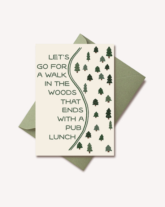 Let's go for a walk in the woods that ends with a pub lunch Notecard